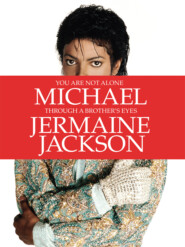 бесплатно читать книгу You Are Not Alone: Michael, Through a Brother’s Eyes автора Jermaine Jackson
