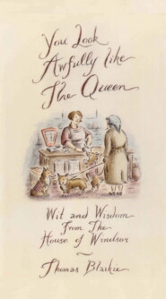 бесплатно читать книгу You look awfully like the Queen: Wit and Wisdom from the House of Windsor автора Thomas Blaikie