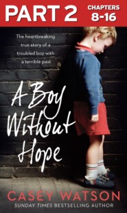 бесплатно читать книгу A Boy Without Hope: Part 2 of 3 автора Casey Watson