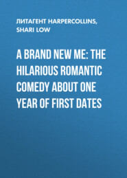 бесплатно читать книгу A Brand New Me: The hilarious romantic comedy about one year of first dates автора Shari Low