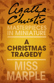 бесплатно читать книгу A Christmas Tragedy: A Miss Marple Short Story автора Агата Кристи