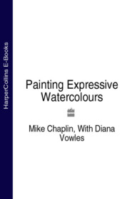 бесплатно читать книгу Painting Expressive Watercolours автора Mike Chaplin