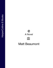 бесплатно читать книгу e: A Novel автора Matt Beaumont