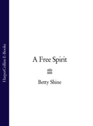 бесплатно читать книгу A Free Spirit автора Betty Shine