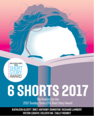 бесплатно читать книгу Six Shorts 2017: The finalists for the 2017 Sunday Times EFG Short Story Award автора Victor Lodato