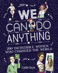 бесплатно читать книгу We Can Do Anything: From sports to innovation, art to politics, meet over 200 women who got there first автора Chuck Gonzales