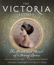 бесплатно читать книгу The Victoria Letters: The official companion to the ITV Victoria series автора Helen Rappaport