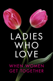 бесплатно читать книгу Ladies Who Love: An Erotica Collection автора Elizabeth Coldwell