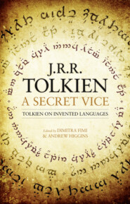 бесплатно читать книгу A Secret Vice: Tolkien on Invented Languages автора Andrew Higgins