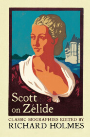 бесплатно читать книгу Scott on Zélide: Portrait of Zélide by Geoffrey Scott автора Richard Holmes