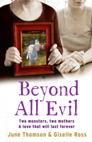 бесплатно читать книгу Beyond All Evil: Two monsters, two mothers, a love that will last forever автора June Thomson