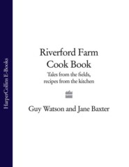 бесплатно читать книгу Riverford Farm Cook Book: Tales from the Fields, Recipes from the Kitchen автора Jane Baxter