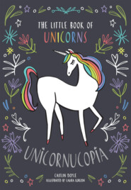 бесплатно читать книгу Unicornucopia: The Little Book of Unicorns автора Caitlin Doyle