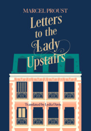 бесплатно читать книгу Letters to the Lady Upstairs автора Марсель Пруст