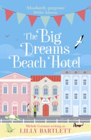 бесплатно читать книгу The Big Dreams Beach Hotel автора Michele Gorman