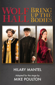 бесплатно читать книгу Wolf Hall & Bring Up the Bodies: RSC Stage Adaptation - Revised Edition автора Hilary Mantel