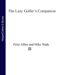 бесплатно читать книгу The Lazy Golfer’s Companion автора Peter Alliss