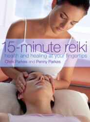 бесплатно читать книгу 15-Minute Reiki: Health and Healing at your Fingertips автора Chris Parkes