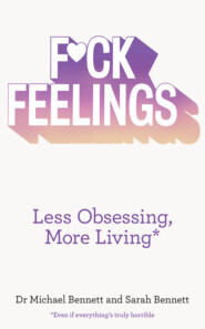 бесплатно читать книгу F*ck Feelings: Less Obsessing, More Living автора Sarah Bennett