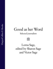 бесплатно читать книгу Good as her Word: Selected Journalism автора Lorna Sage