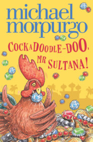 бесплатно читать книгу Cockadoodle-Doo, Mr Sultana! автора Michael Morpurgo