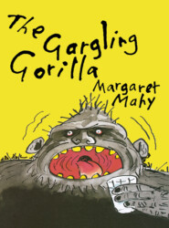 бесплатно читать книгу The Gargling Gorilla автора Margaret Mahy