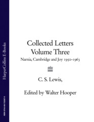 бесплатно читать книгу Collected Letters Volume Three: Narnia, Cambridge and Joy 1950–1963 автора Клайв Льюис