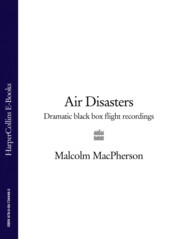 бесплатно читать книгу Air Disasters: Dramatic black box flight recordings автора Malcolm MacPherson