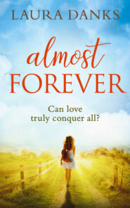бесплатно читать книгу Almost Forever: An emotional debut perfect for fans of Jojo Moyes автора Laura Danks