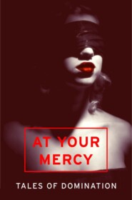 бесплатно читать книгу At Your Mercy: Tales of Domination автора Various 