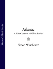 бесплатно читать книгу Atlantic: A Vast Ocean of a Million Stories автора Simon Winchester