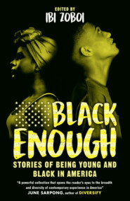бесплатно читать книгу Black Enough: Stories of Being Young & Black in America автора Иби Зобои