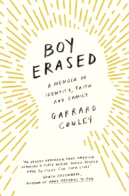 бесплатно читать книгу Boy Erased: A Memoir of Identity, Faith and Family автора Garrard Conley