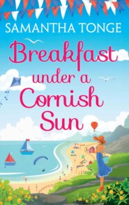 бесплатно читать книгу Breakfast Under A Cornish Sun: The perfect romantic comedy for summer автора Samantha Tonge