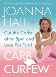 бесплатно читать книгу Carb Curfew: Cut the Carbs after 5pm and Lose Fat Fast! автора Joanna Hall