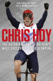 бесплатно читать книгу Chris Hoy: The Autobiography автора Chris Hoy