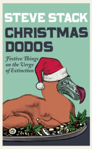 бесплатно читать книгу Christmas Dodos: Festive Things on the Verge of Extinction автора Steve Stack