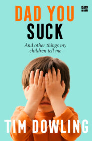 бесплатно читать книгу Dad You Suck: And other things my children tell me автора Tim Dowling