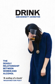 бесплатно читать книгу Drink: The Deadly Relationship Between Women and Alcohol автора Ann Johnston