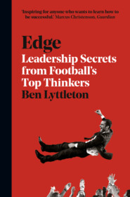бесплатно читать книгу Edge: Leadership Secrets from Footballs’s Top Thinkers автора Ben Lyttleton