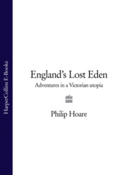 бесплатно читать книгу England’s Lost Eden: Adventures in a Victorian Utopia автора Philip Hoare
