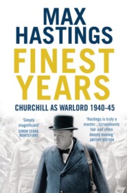 бесплатно читать книгу Finest Years: Churchill as Warlord 1940–45 автора Макс Хейстингс
