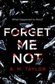 бесплатно читать книгу Forget Me Not: A gripping, heart-wrenching thriller full of emotion and twists! автора A. Taylor