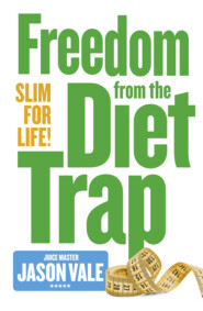 бесплатно читать книгу Freedom from the Diet Trap: Slim for Life автора Jason Vale