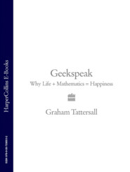 бесплатно читать книгу Geekspeak: Why Life + Mathematics = Happiness автора Graham Tattersall