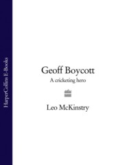 бесплатно читать книгу Geoff Boycott: A Cricketing Hero автора Leo McKinstry