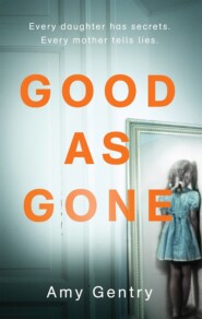 бесплатно читать книгу Good as Gone: A dark and gripping thriller with a shocking twist автора Amy Gentry