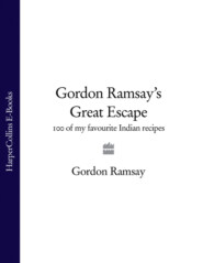 бесплатно читать книгу Gordon Ramsay’s Great Escape: 100 of my favourite Indian recipes автора Gordon Ramsay