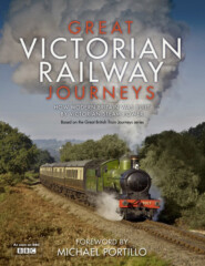 бесплатно читать книгу Great Victorian Railway Journeys: How Modern Britain was Built by Victorian Steam Power автора Karen Farrington