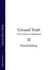 бесплатно читать книгу Ground Truth: 3 Para Return to Afghanistan автора Patrick Bishop